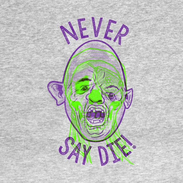 Never say die! by GiMETZCO!